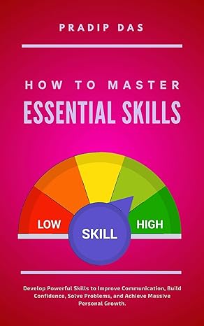 How To Master Essential Skills: Develop Powerful Skills to Improve Communication, Build Confidence, Solve Problems, and Achieve Massive Personal Growth. (Life Mastery Book 12) - Epub + Converted Pdf